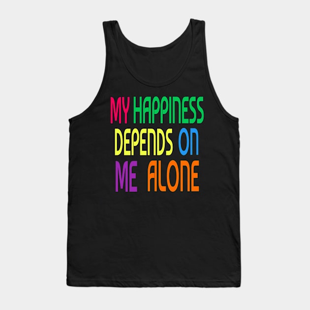 My happiness depends on me alone Tank Top by DeraTobi